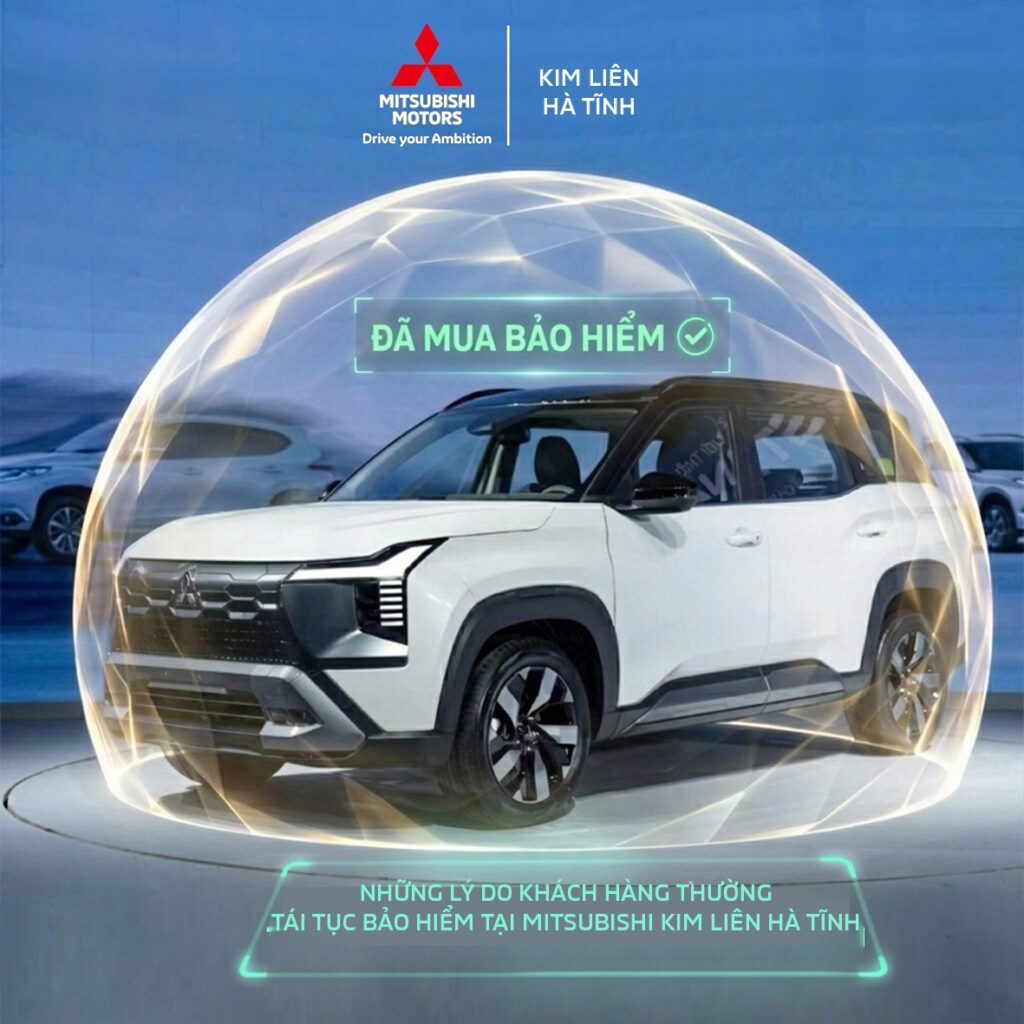 NHỮNG LÝ DO KHÁCH HÀNG TÁI TỤC BẢO HIỂM TẠI MITSUBISHI KIM LIÊN HÀ TĨNH
