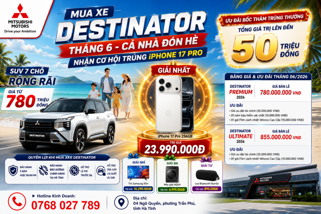 MUA XE MITSUBISHI DESTINATOR THÁNG 06/2026 – CẢ NHÀ ĐÓN HÈ, NHẬN CƠ HỘI TRÚNG iPHONE 17 PRO