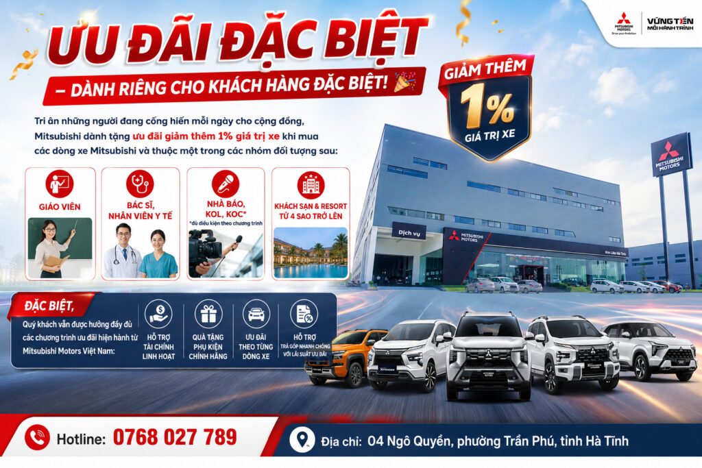 ƯU ĐÃI ĐẶC BIỆT – GIẢM THÊM 1% GIÁ TRỊ XE DÀNH CHO KHÁCH HÀNG ĐẶC BIỆT TẠI MITSUBISHI KIM LIÊN HÀ TĨNH